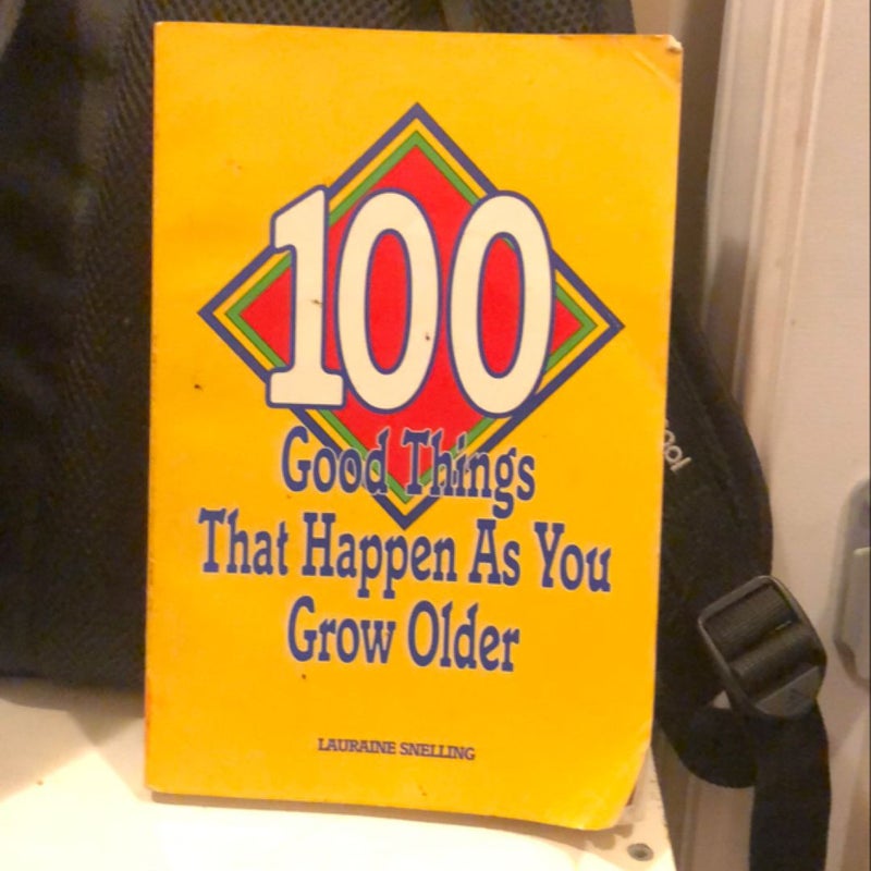 One Hundred Good Things That Happen As You Grow Older