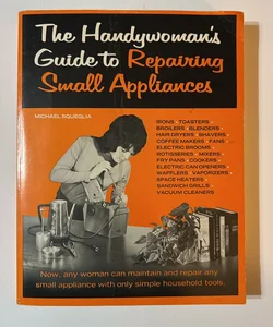 The handy woman’s guide to repairing small appliances 