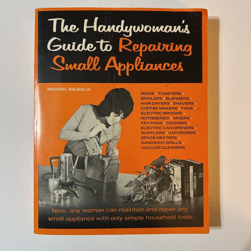 The handy woman’s guide to repairing small appliances 