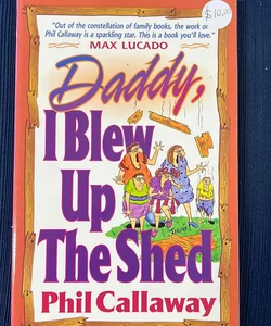Daddy, I Blew up the Shed
