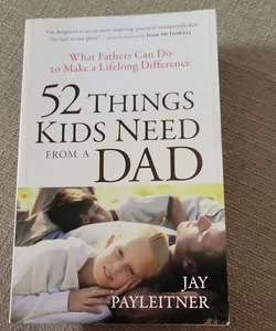 52 Things Kids Need from a Dad