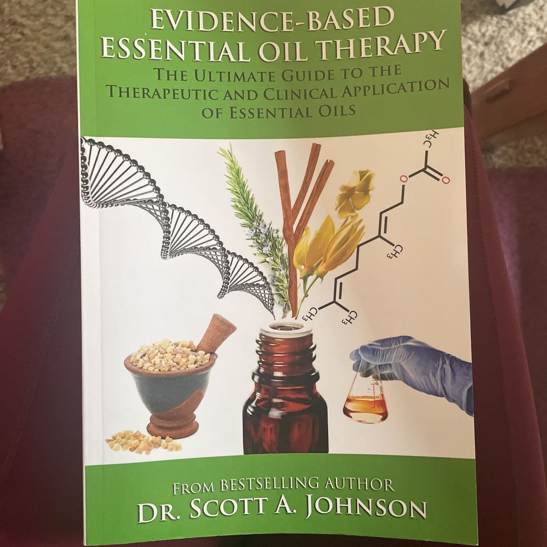 Evidence-based Essential Oil Therapy: The Ultimate Guide to the Therapeutic  and Clinical Application of Essential Oils