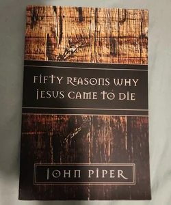 Fifty Reasons Why Jesus Came to Die