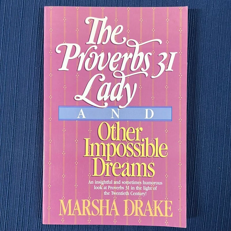 The Proverbs Thirty-One Lady and Other Impossible Dreams
