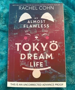 UNCORRECTED ADVANCE PROOF ARC My Almost Flawless Tokyo Dream Life