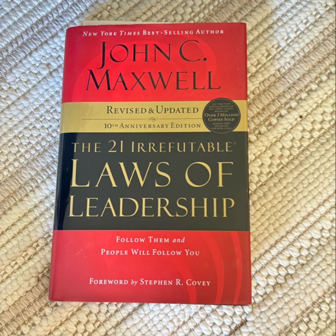 The 21 Irrefutable Laws of Leadership: Follow Them and People Will Follow You