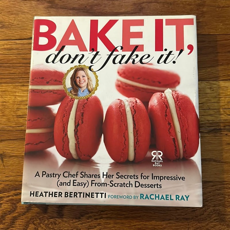 Bake It, Don't Fake It!
