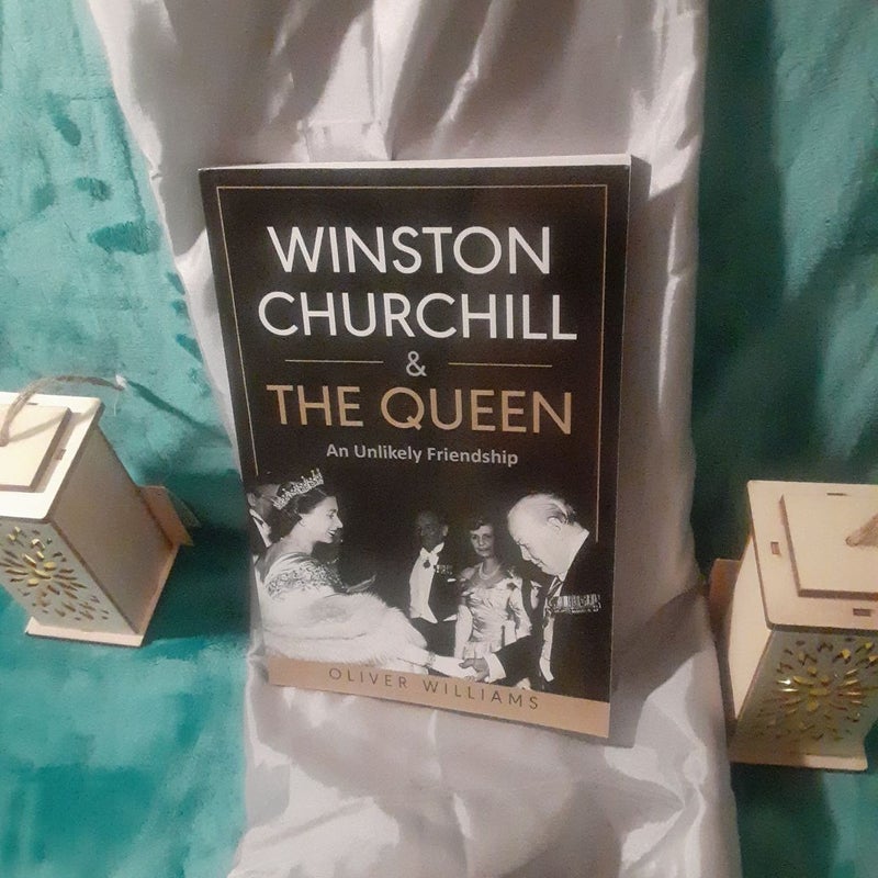 Winston Churchill & The Queen: An Unlikely Friendship by Oliver Williams
