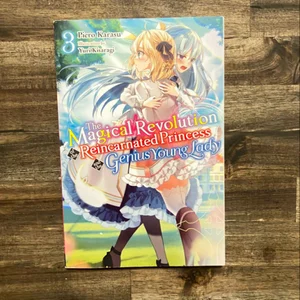 The Magical Revolution of the Reincarnated Princess and the Genius Young Lady, Vol. 3 (novel)