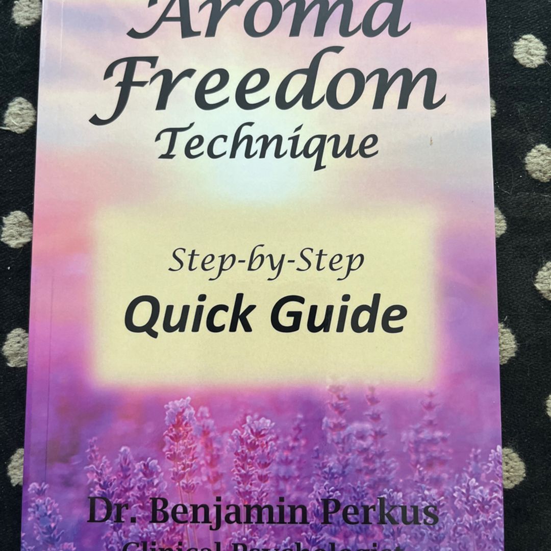 The Aroma Freedom Technique Step-By-Step Quick Guide