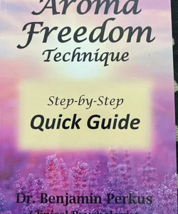 The Aroma Freedom Technique Step-By-Step Quick Guide