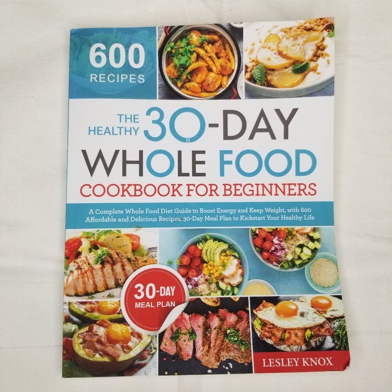 The Healthy 30-Day Whole Food Cookbook for Beginners