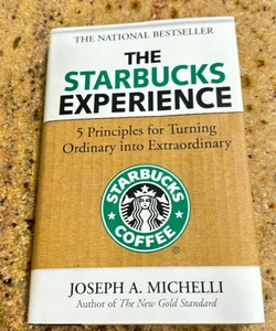 The Starbucks Experience: 5 Principles for Turning Ordinary into Extraordinary