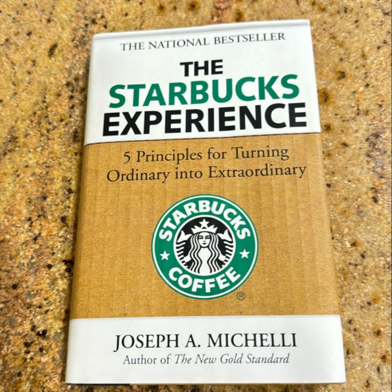 The Starbucks Experience: 5 Principles for Turning Ordinary into Extraordinary