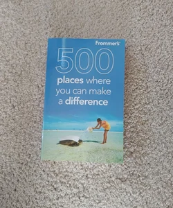 Frommer's 500 Places Where You Can Make a Difference