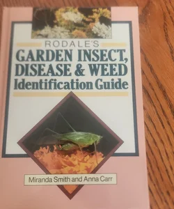 Rodales garden insect, disease & weed identification guide