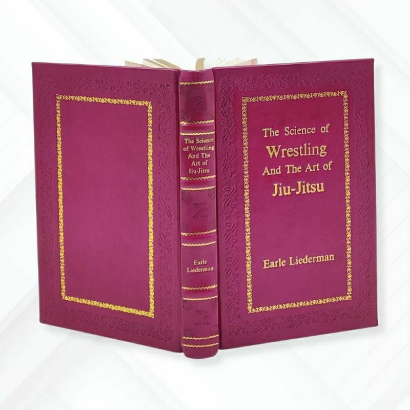 The science of wrestling and the art of jiu-jitsu,1923 by Liederman, Earle E. (Earle Edwin), Leather- Bound Edition