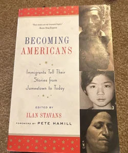 Becoming Americans: Immigrants Tell Their Stories from Jamestown to Today