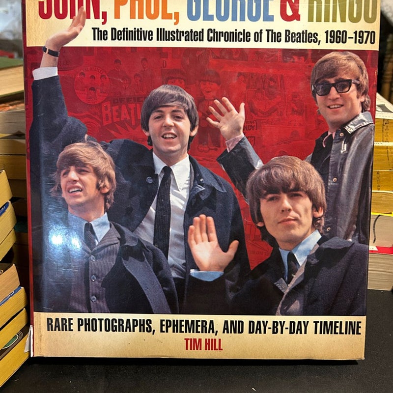 John, Paul, George and Ringo - The Definitive Illustrated Chronicle of the Beatles, 1960-1970