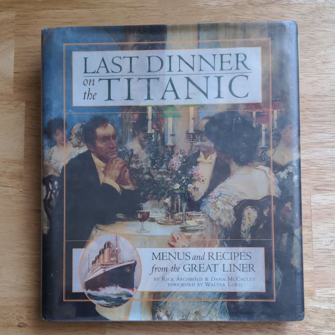 Last Dinner on the Titanic Menus and Recipes from the Great Liner