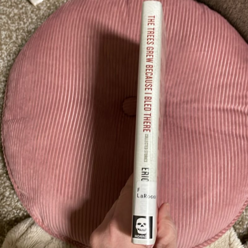 The Trees Grew Because I Bled There: Collected Stories