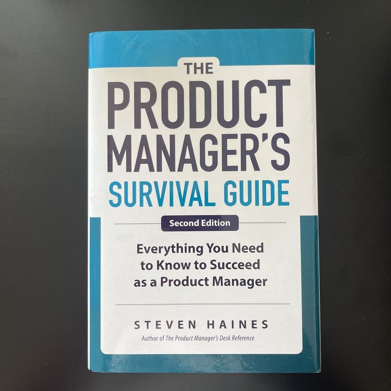 The Product Manager's Survival Guide, Second Edition: Everything You Need to Know to Succeed As a Product Manager