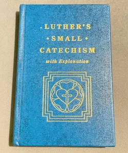 Luther’s Small Catechism With Explanation