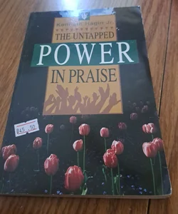 The Untapped Power in Praise