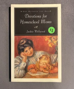 One Hundred and One Devotions for Homeschool Moms
