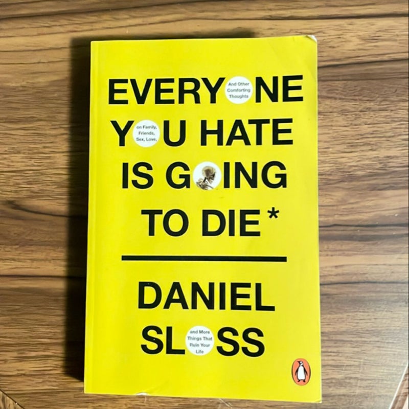 Everyone You Hate Is Going to Die