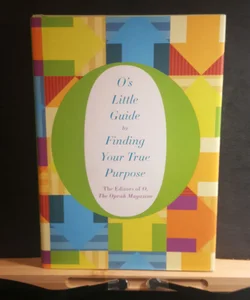 O's Little Guide to Finding Your True Purpose