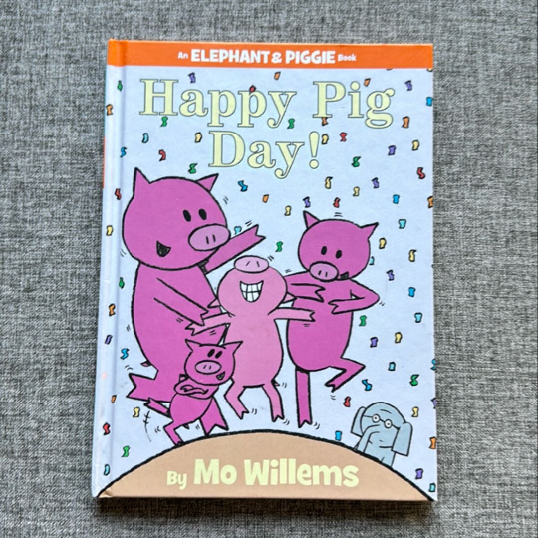 Happy Pig Day! (an Elephant and Piggie Book)