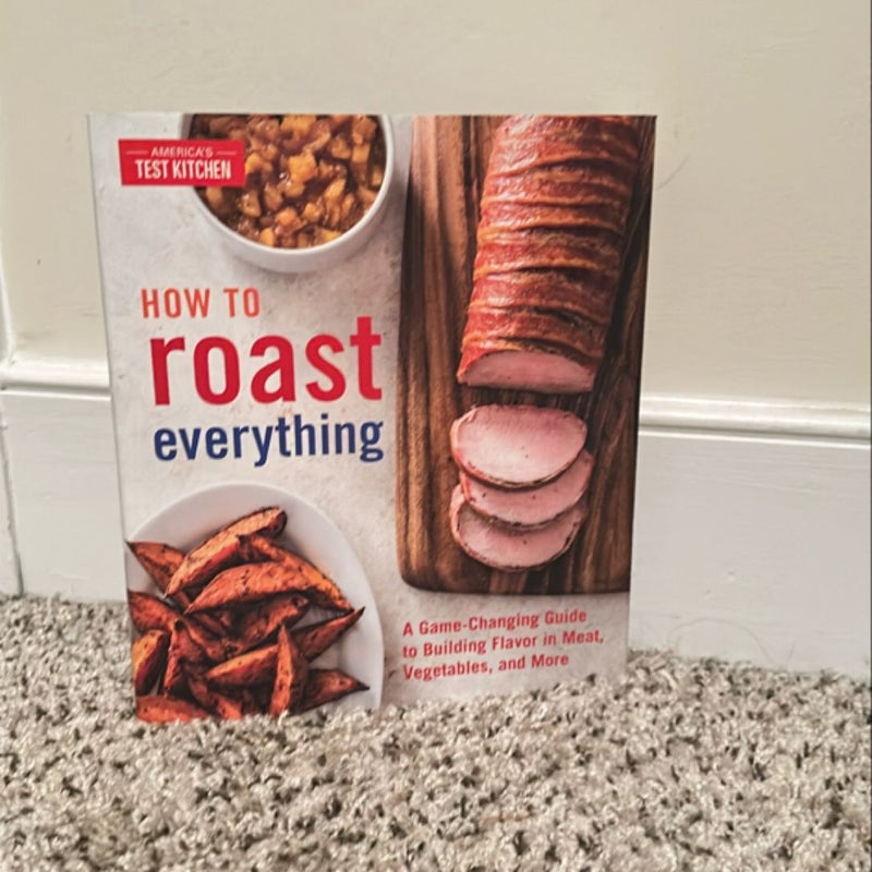 How to Roast Everything