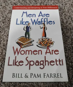 Men Are Like Waffles - Women Are Like Spaghetti