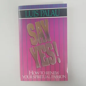 Say Yes! How to Renew Your Spiritual Passion