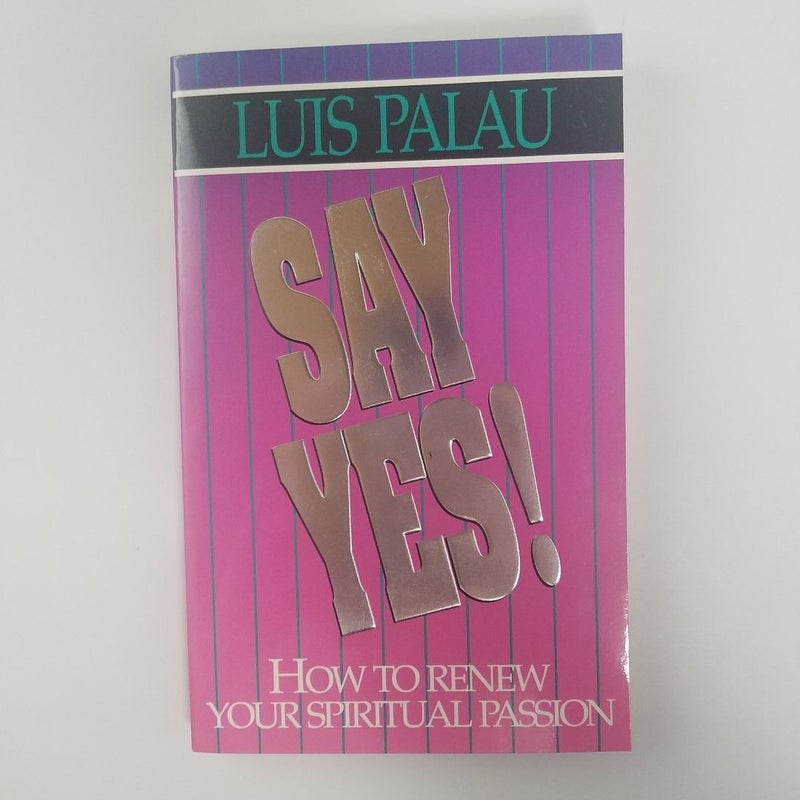 Say Yes! How to Renew Your Spiritual Passion