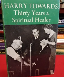 Harry Edwards:Thirty Years a Spiritual Healer , 1st. Edition signed 1968