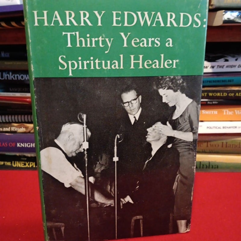 Harry Edwards:Thirty Years a Spiritual Healer , 1st. Edition signed 1968