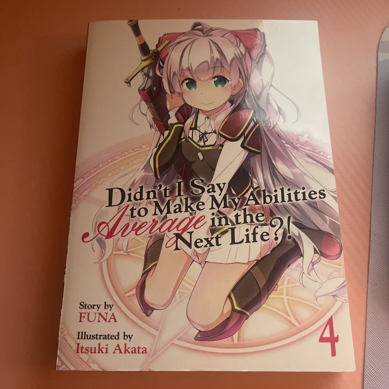 Didn't I Say to Make My Abilities Average in the Next Life?! (Light Novel) Vol. 4