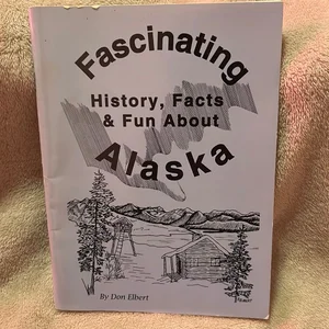 The Fascinating History, Facts and Fun of Alaska