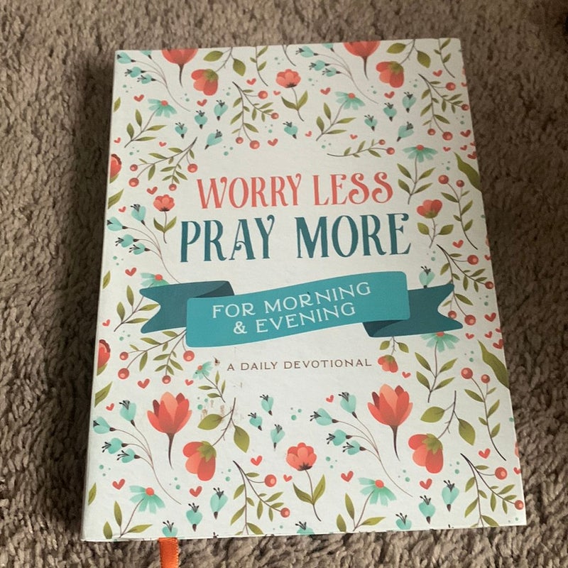 Worry Less, Pray More for Morning and Evening