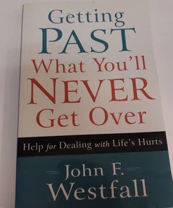 Getting Past What You'll Never Get Over