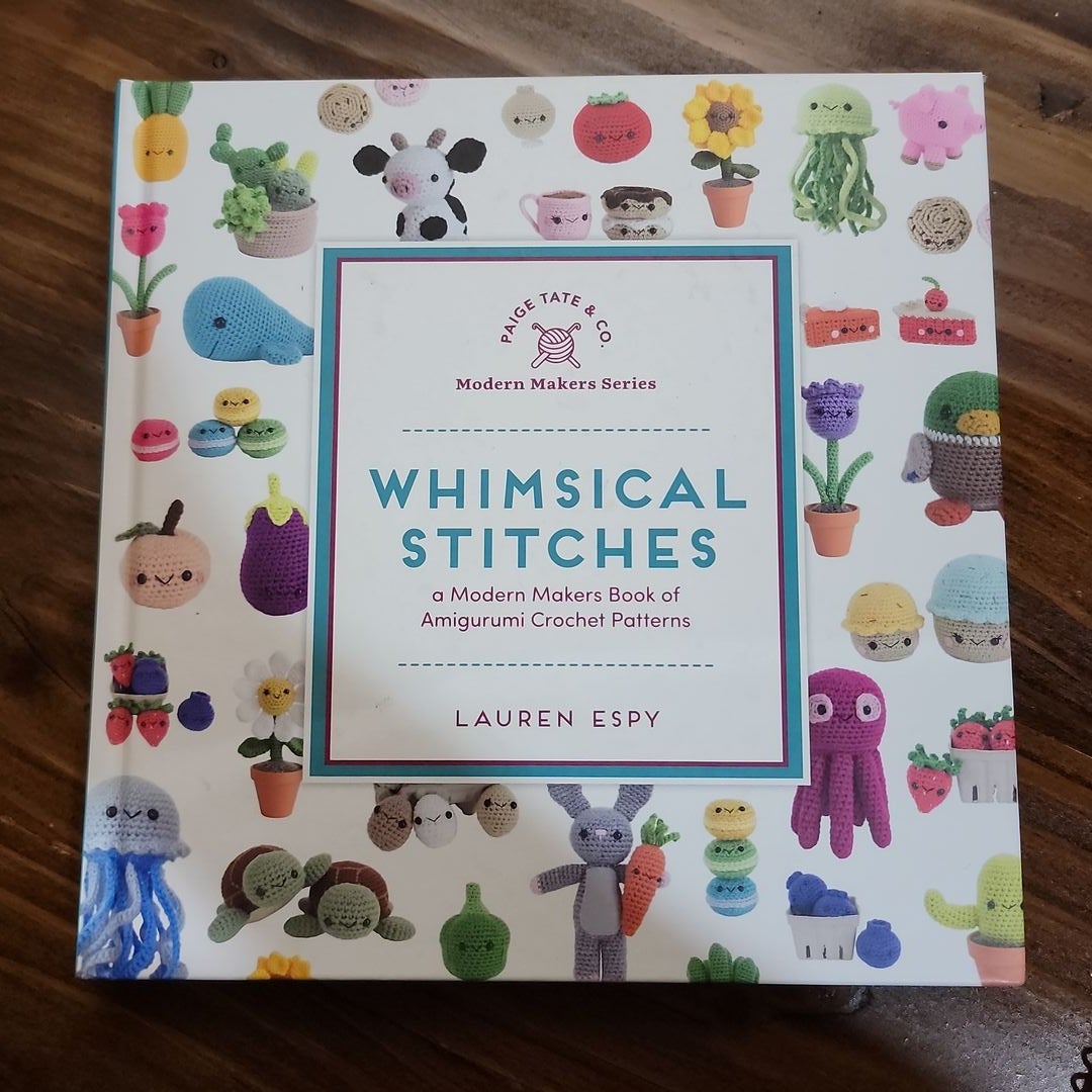 Whimsical Stitches: A Modern Makers Book of Amigurumi Crochet Patterns by  Lauren Espy, Hardcover