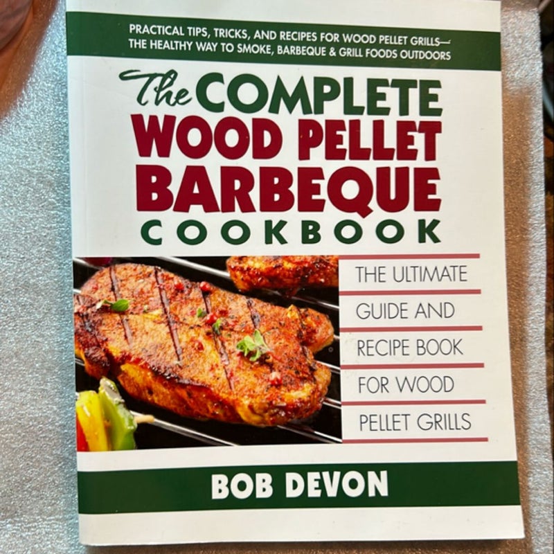 The Complete Wood Pellet Barbeque Cookbook