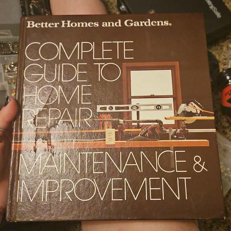 Better Homes and Gardens Complete Guide to Home Repair, Maintenance and Improvement