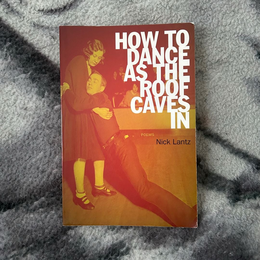 How to Dance As the Roof Caves In