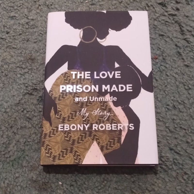 The Love Prison Made and Unmade