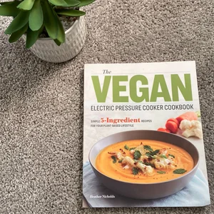 The Vegan Electric Pressure Cooker Cookbook