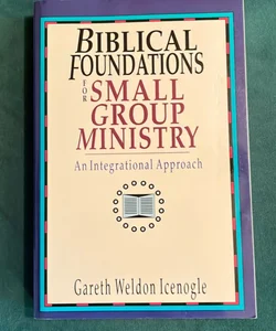 Biblical Foundations for Small Group Ministry