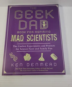 The Geek Dad Book for Aspiring Mad Scientists